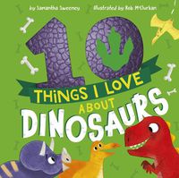 Cover image for 10 Things I Love About Dinosaurs