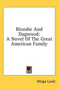 Cover image for Blondie and Dagwood: A Novel of the Great American Family