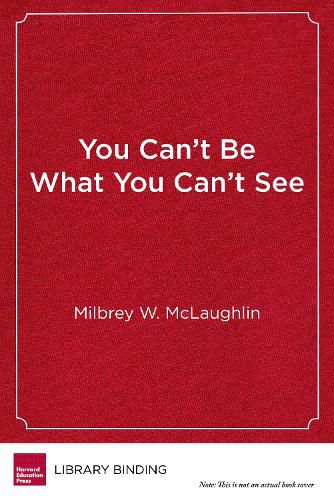 Cover image for You Can't Be What You Can't See: The Power of Opportunity to Change Young Lives
