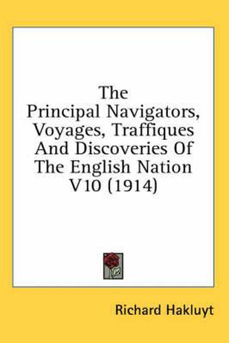 The Principal Navigators, Voyages, Traffiques and Discoveries of the English Nation V10 (1914)