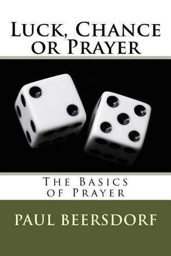 Luck, Chance or Prayer: The Basics of Prayer