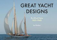 Cover image for Great Yacht Designs by Alfred Mylne 1921 to 1945