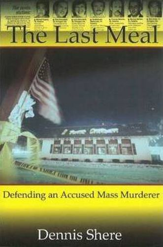 Cover image for The Last Meal: Defending an Accused Mass Murderer