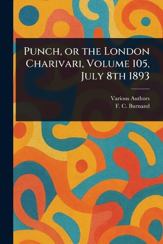 Cover image for Punch, or the London Charivari, Volume 105, July 8th 1893