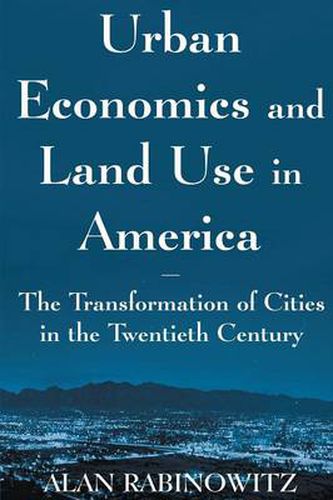 Cover image for Urban Economics and Land Use in America: The Transformation of Cities in the Twentieth Century: The Transformation of Cities in the Twentieth Century