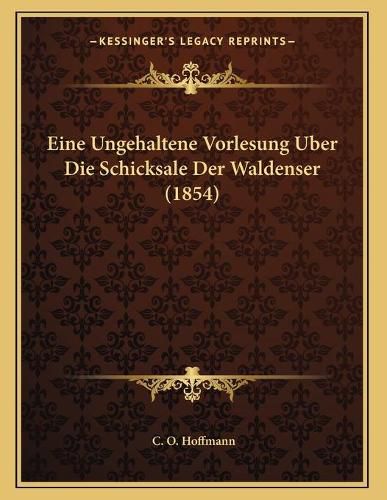 Cover image for Eine Ungehaltene Vorlesung Uber Die Schicksale Der Waldenser (1854)