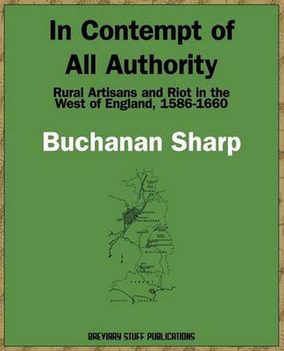 Cover image for In Contempt of All Authority: Rural Artisans and Riot in the West of England, 1586-1660