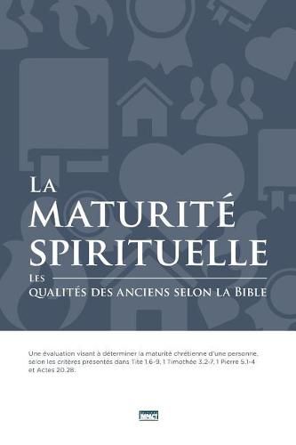 Cover image for La Maturit  Spirituelle (Spiritual Maturity): Les Qualit s Des Anciens Selon La Bible