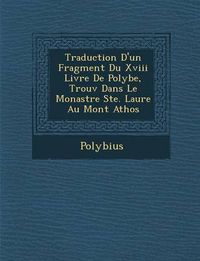 Cover image for Traduction D'Un Fragment Du XVIII Livre de Polybe, Trouv Dans Le Monast Re Ste. Laure Au Mont Athos