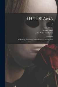 Cover image for The Drama: Its History, Literature and Influence on Civilization; 19