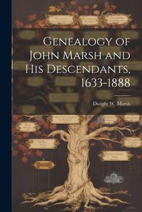 Cover image for Genealogy of John Marsh and His Descendants, 1633-1888