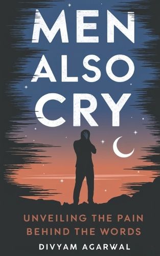 Cover image for Men Also Cry: Unveiling the Pain Behind the Words