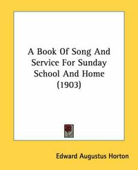 Cover image for A Book of Song and Service for Sunday School and Home (1903)