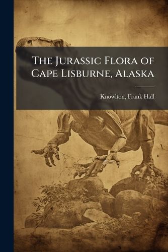 Cover image for The Jurassic Flora of Cape Lisburne, Alaska