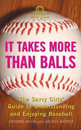 Cover image for It Takes More Than Balls: The Savvy Girls' Guide to Understanding and Enjoying Baseball