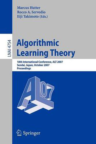 Cover image for Algorithmic Learning Theory: 18th International Conference, ALT 2007, Sendai, Japan, October 1-4, 2007, Proceedings