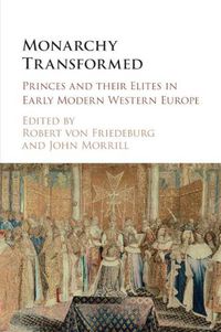 Cover image for Monarchy Transformed: Princes and their Elites in Early Modern Western Europe