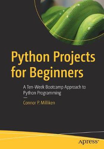 Cover image for Python Projects for Beginners: A Ten-Week Bootcamp Approach to Python Programming