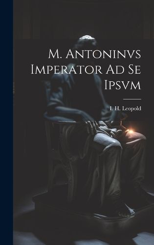 Cover image for M. Antoninvs Imperator Ad Se Ipsvm