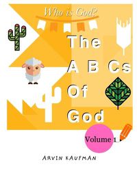 Cover image for The A, B, Cs of God: Who is God? Volume 1.