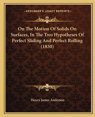 Cover image for On the Motion of Solids on Surfaces, in the Two Hypotheses of Perfect Sliding and Perfect Rolling (1830)