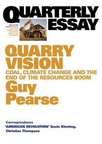 Cover image for Quarry Vision: Coal, Climate Change and the End of the Resources Boom: Quarterly Essay 33