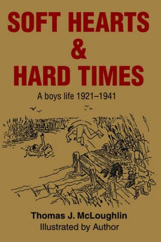 Cover image for Soft Hearts & Hard Times: A Boys Life 1921-1941