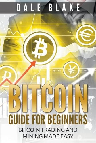 Cover image for Bitcoin Guide For Beginners: Bitcoin Trading and Mining Made Easy