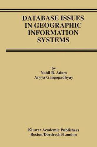 Database Issues In Geographic Information Systems, Nabil R. Adam,Aryya ...