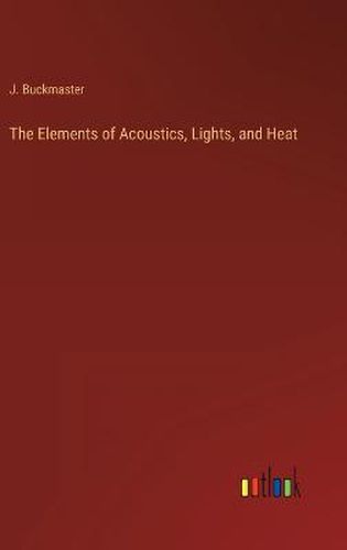 Cover image for The Elements of Acoustics, Lights, and Heat