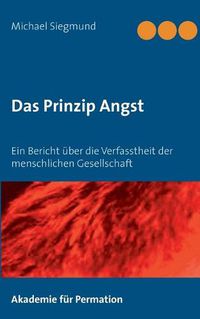 Cover image for Das Prinzip Angst: Ein Bericht uber die Verfasstheit der menschlichen Gesellschaft