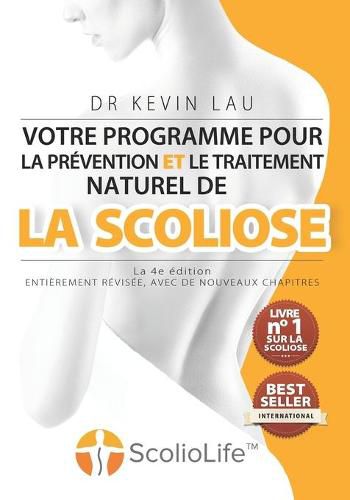 Cover image for Votre programme pour la prevention et le traitement naturel de la scoliose (La 4e edition): Le programme et le manuel ultimes pour une colonne vertebrale plus forte et plus droite.