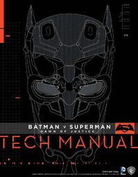 Cover image for Batman V Superman: Dawn Of Justice: Tech Manual