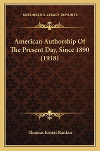 Cover image for American Authorship of the Present Day, Since 1890 (1918)