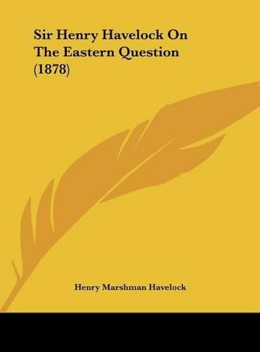 Cover image for Sir Henry Havelock on the Eastern Question (1878)