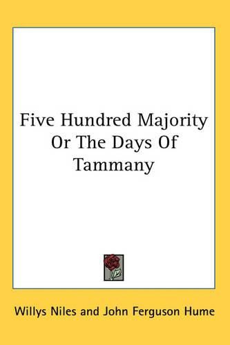 Cover image for Five Hundred Majority Or The Days Of Tammany