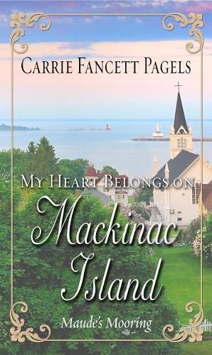 Cover image for My Heart Belongs on Mackinac Island: Maude's Mooring