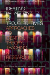 Cover image for Ideating Pedagogy in Troubled Times: Approaches to Identity, Theory, Teaching and Research