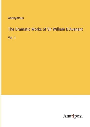 The Dramatic Works of Sir William D'Avenant