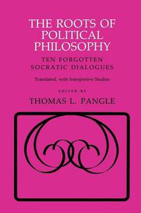 Cover image for The Roots of Political Philosophy: Ten Forgotten Socratic Dialogues