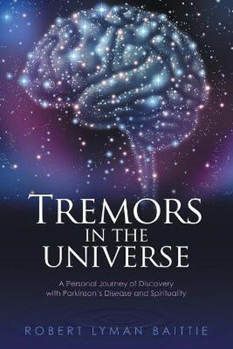 Cover image for Tremors in the Universe: A Personal Journey of Discovery with Parkinson's Disease and Spirituality