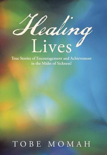 Cover image for Healing Lives: True Stories of Encouragement and Achievement in the Midst of Sickness!