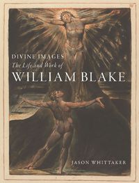 Cover image for Divine Images: The Life and Work of William Blake