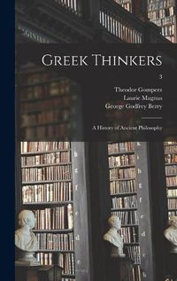 Cover image for Greek Thinkers; a History of Ancient Philosophy; 3