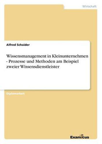 Cover image for Wissensmanagement in Kleinunternehmen - Prozesse und Methoden am Beispiel zweier Wissensdienstleister