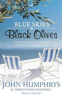 Cover image for Blue Skies & Black Olives: A survivor's tale of housebuilding and peacock chasing in Greece