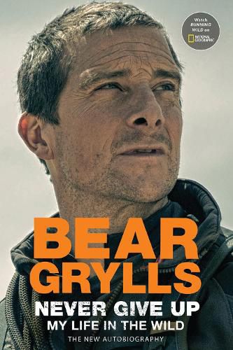 Cover image for Never Give Up: My Life in the Wild