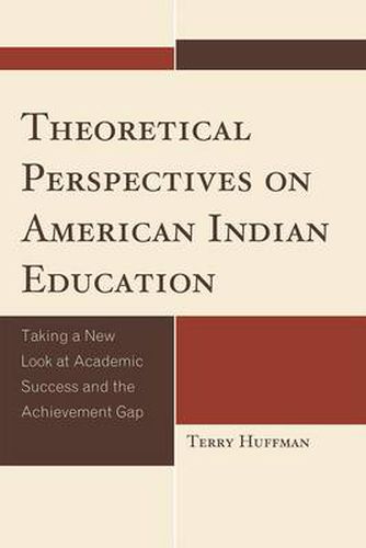 Cover image for Theoretical Perspectives on American Indian Education: Taking a New Look at Academic Success and the Achievement Gap