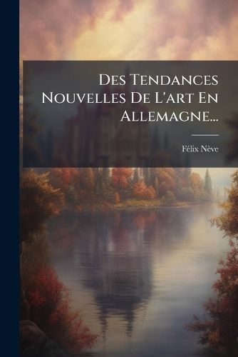 Cover image for Des Tendances Nouvelles de L'Art En Allemagne...