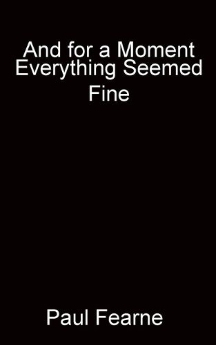 Cover image for And for a Moment Everything Seemed Fine